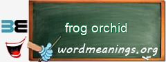 WordMeaning blackboard for frog orchid
